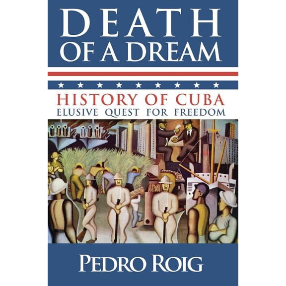 Death of a Dream : History of Cuba Elusive Quest for Freedom