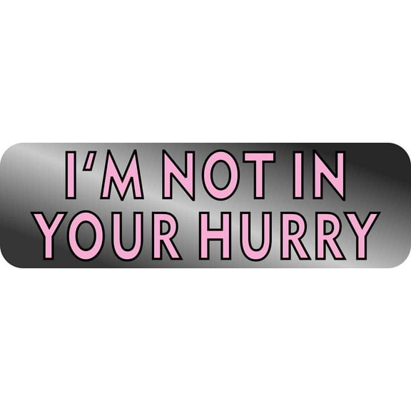 10in x 3in Pink Not In Your Hurry Magnet Vinyl Vehicle Bumper Magnets