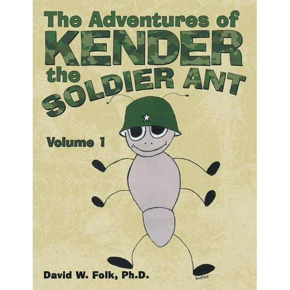 The Adventures of Kender the Soldier Ant: Volume 1, (Paperback)