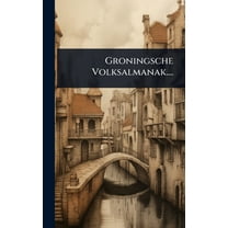 Groningsche Volksalmanak...., (Hardcover)