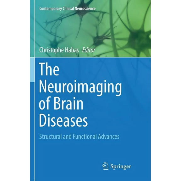 Contemporary Clinical Neuroscience The Neuroimaging of Brain Diseases: Structural and Functional Advances, (Paperback)
