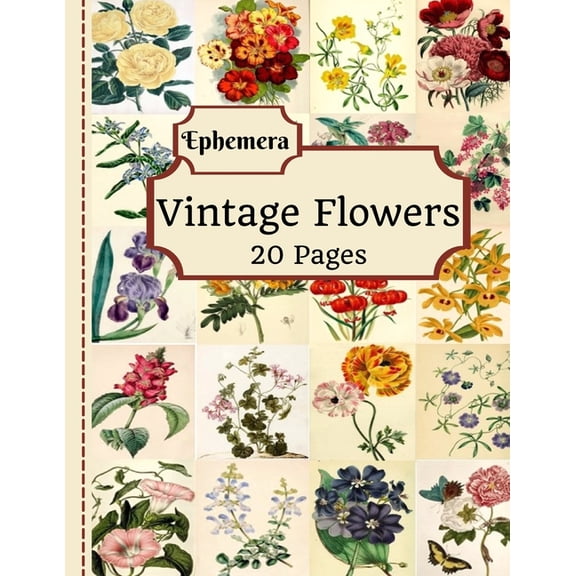 Vintage Flowers Ephemera: 20 Pages Of Beautiful Color Pictures To Use In Your Junk Journals, Scrapbooking, Or Altered Ar, (Paperback)