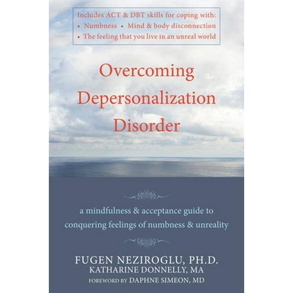 Pre-Owned Overcoming Depersonalization Disorder: A Mindfulness and Acceptance Guide to Conquering Feelings of Numbness and Unreality (Paperback) 1572247061 9781572247062