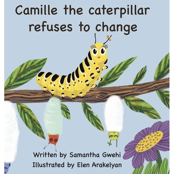 Camille The Caterpillar Refuses To Change, (Hardcover)