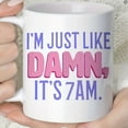 thumbnail image 4 of 1pc, Coffee Mug, Ceramic Coffee Cups, I AM JUST LIKE DAMN, IT IS 7 AM Water Cups, Summer Winter Drinkware, Birthday Gifts, Holiday Gifts, 4 of 9
