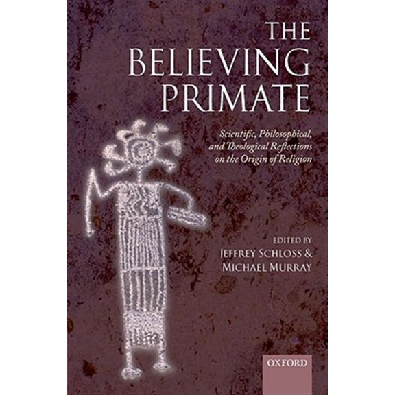 The Believing Primate: Scientific, Philosophical, and Theological Reflections on the Origin of Religion, (Hardcover)