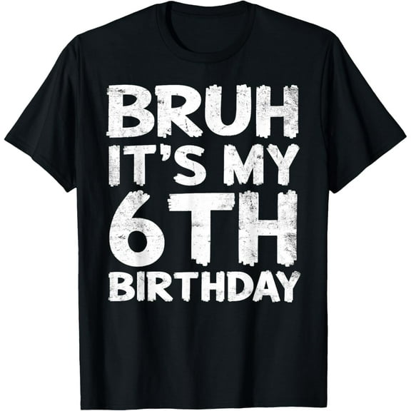 Bruh It's My 6th Birthday 6 Year Old Birthday Gift T-Shirt
