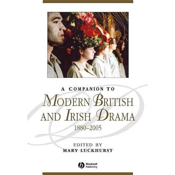 Blackwell Companions to Literature and Culture: A Companion to Modern British and Irish Drama, 1880 - 2005 (Paperback)