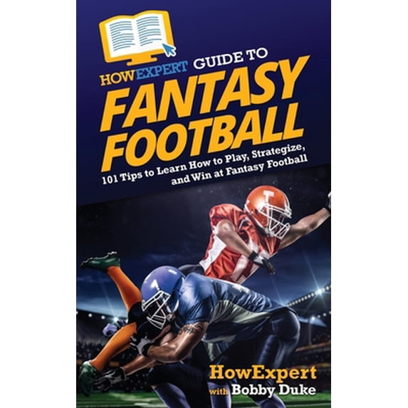 Pre-Owned HowExpert Guide to Fantasy Football: 101 Tips to Learn How to Play, Strategize, and Win at Fantasy Football (Paperback) 1648917100 9781648917103