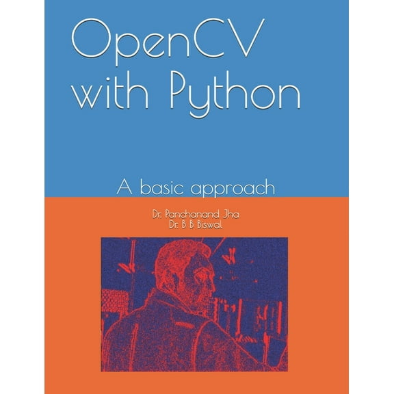 OpenCV with Python: A basic approach (Paperback) by Bibhuti Bhusan Biswal, Panchanand Jha