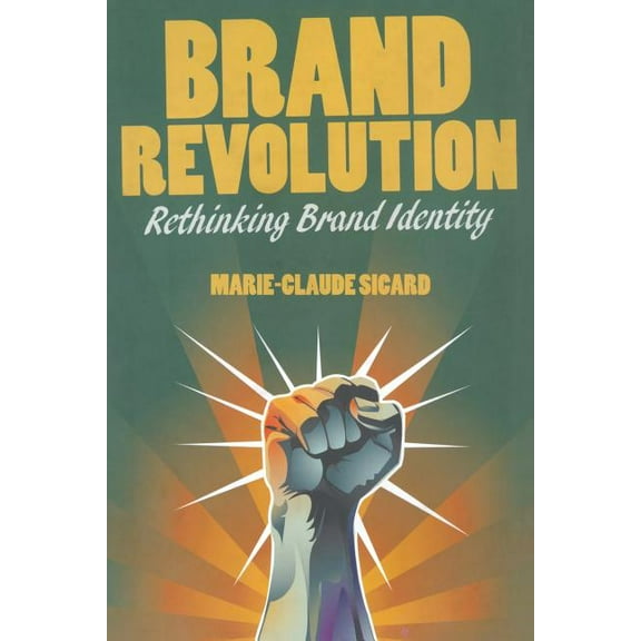 Brand Revolution: Rethinking Brand Identity, (Paperback)