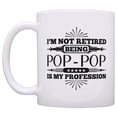 thumbnail image 2 of ThisWear Retirement Gift I'm Not Retired Being Pop-Pop is My Profession 11 ounce Coffee Mug, 2 of 4