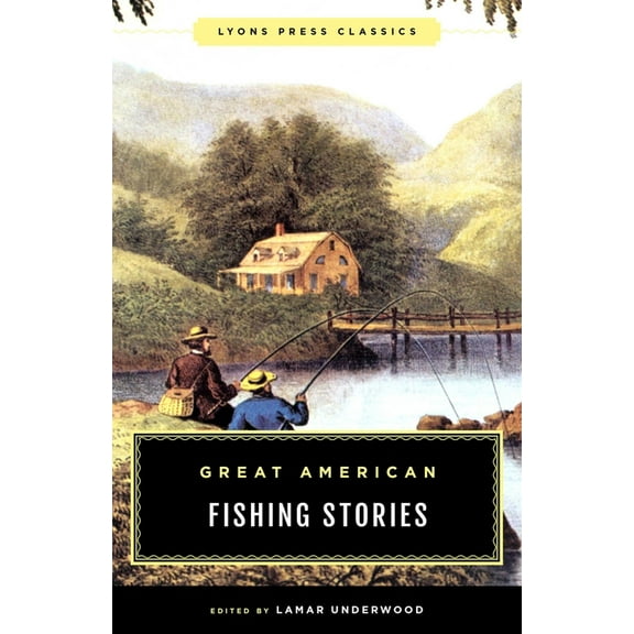 Lyons Press Classics Great American Fishing Stories: Lyons Press Classics, (Paperback)