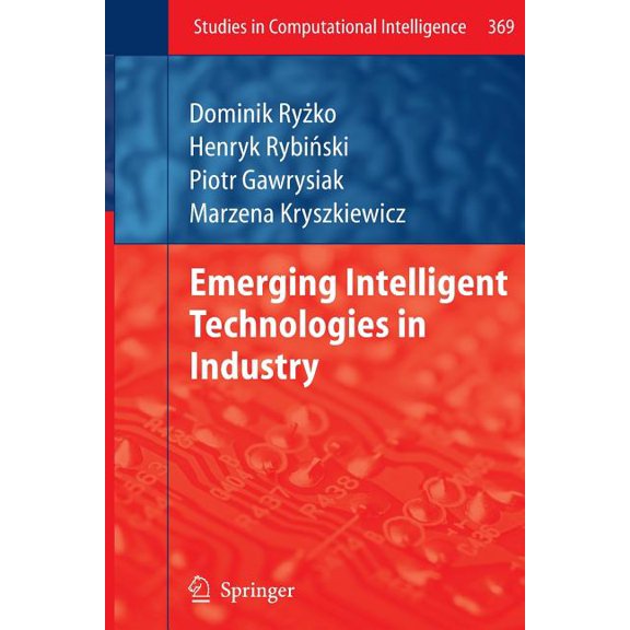 Studies in Computational Intelligence Emerging Intelligent Technologies in Industry, Book 369, (Hardcover)
