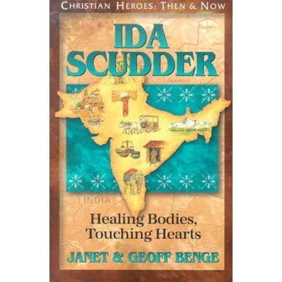 Christian Heroes: Then & Now Ida Scudder: Healing Bodies, Touching Hearts, (Paperback)