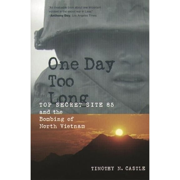 Pre-Owned One Day Too Long: Top Secret Site 85 and the Bombing of North Vietnam (Hardcover) 0231103166 9780231103169