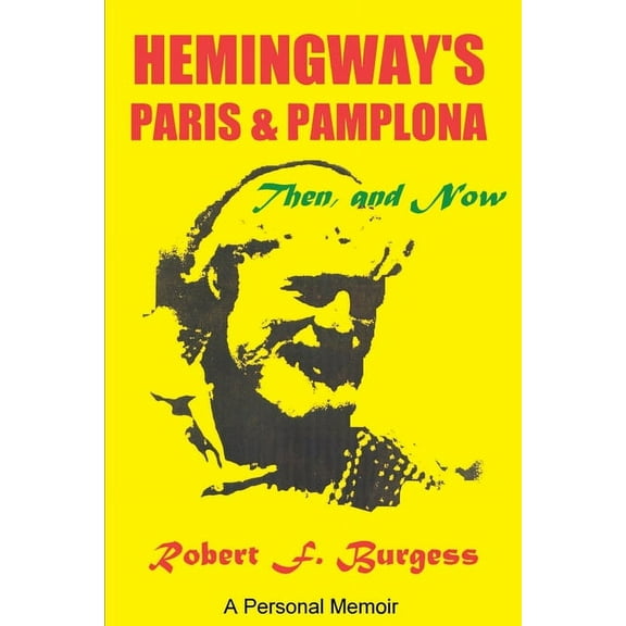 Hemingway's Paris and Pamplona, Then, and Now: A Personal Memoir, (Paperback)