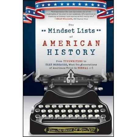 The Mindset Lists of American History : From Typewriters to Text Messages, What Ten Generations of Americans Think Is