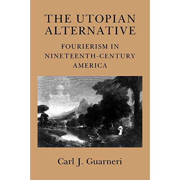 The Utopian Alternative: Fourierism in Nineteenth-Century America (Cornell Paperbacks)