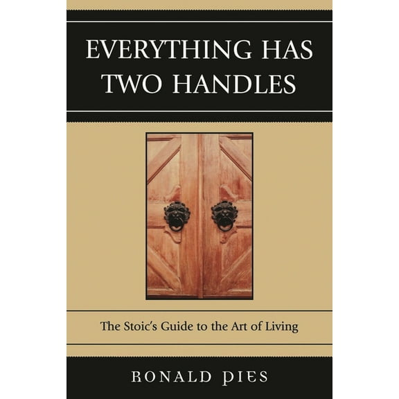 Everything Has Two Handles : The Stoic's Guide to the Art of Living (Paperback)