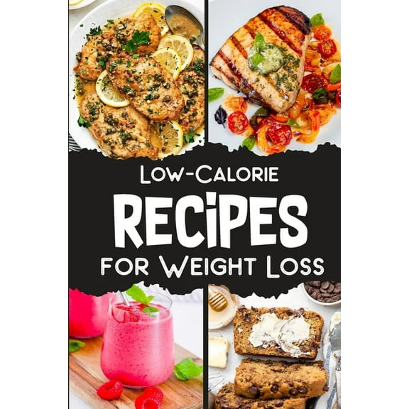 Low Calorie Recipes Cookbook for Weight Loss: 36 Low Calorie Recipes Cookbook for Weight Loss, (Paperback)