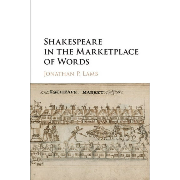 Shakespeare in the Marketplace of Words, (Paperback)