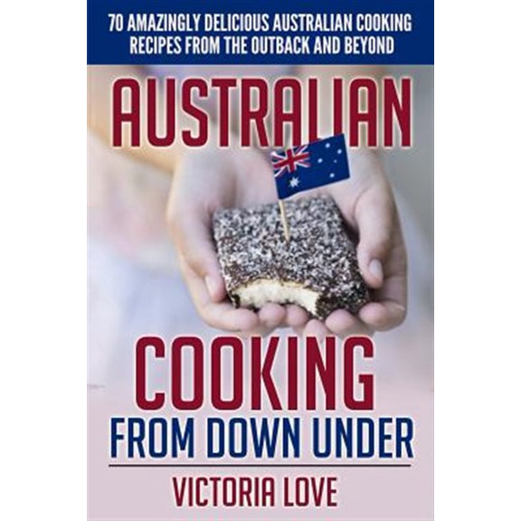Pre-Owned Australian Cooking from Down Under : 70 Amazingly Delicious Australian Cooking Recipes from the Outback and Beyond