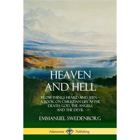 Pre-Owned Heaven and Hell: From Things Heard and Seen A Book on Christian Life After Death; God the Angels and the Devil (Paperback)