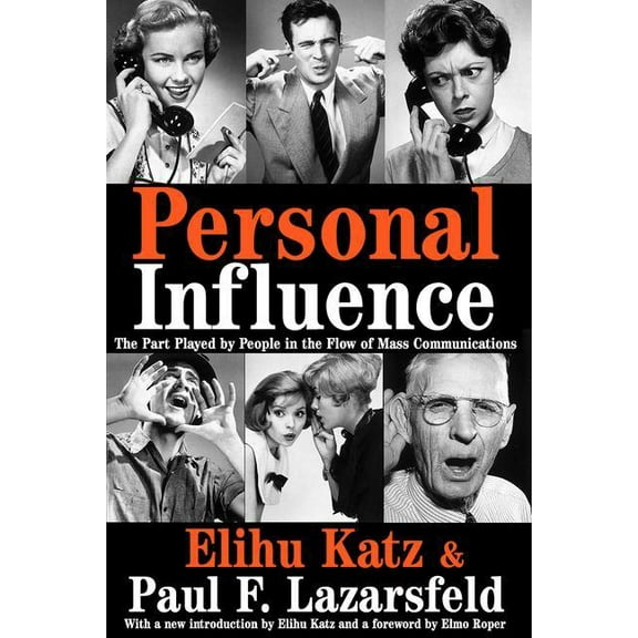 Personal Influence: The Part Played by People in the Flow of Mass Communications, (Paperback)