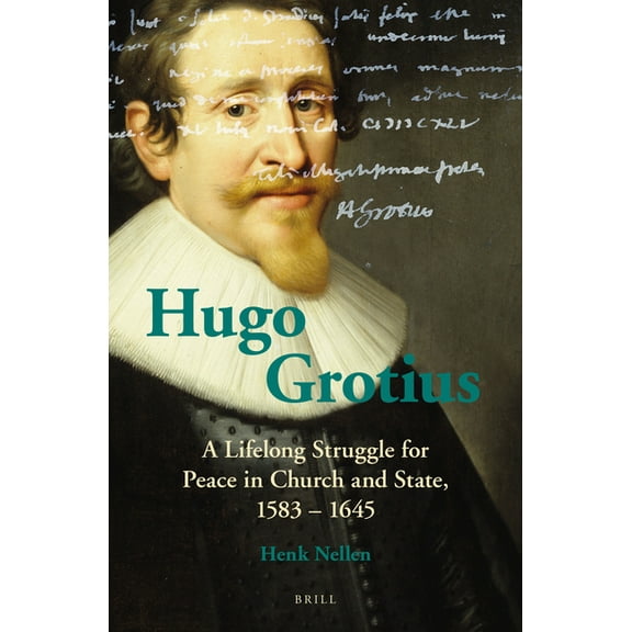 Hugo Grotius: A Lifelong Struggle for Peace in Church and State, 1583 - 1645, (Paperback)