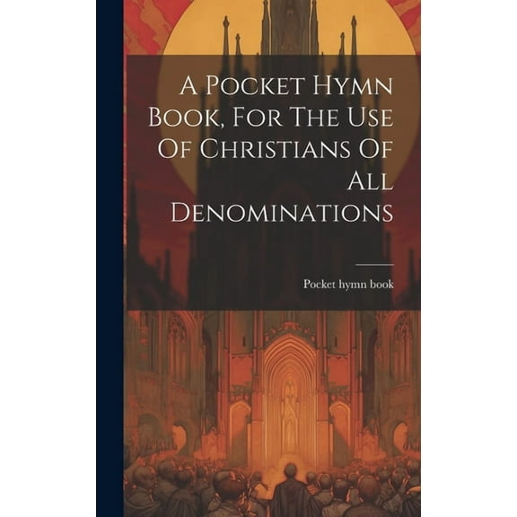A Pocket Hymn Book, For The Use Of Christians Of All Denominations, (Hardcover)