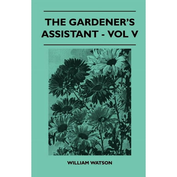 The Gardener's Assistant - Vol V, (Paperback)