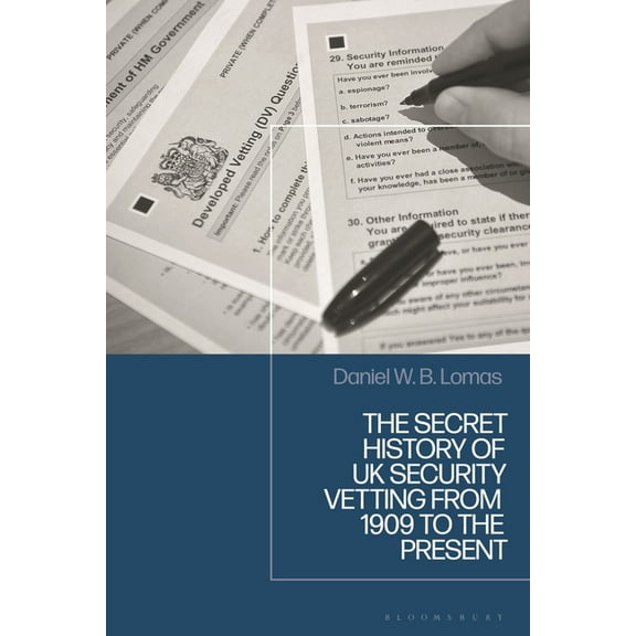 The Secret History of UK Security Vetting from 1909 to the Present, (Hardcover)
