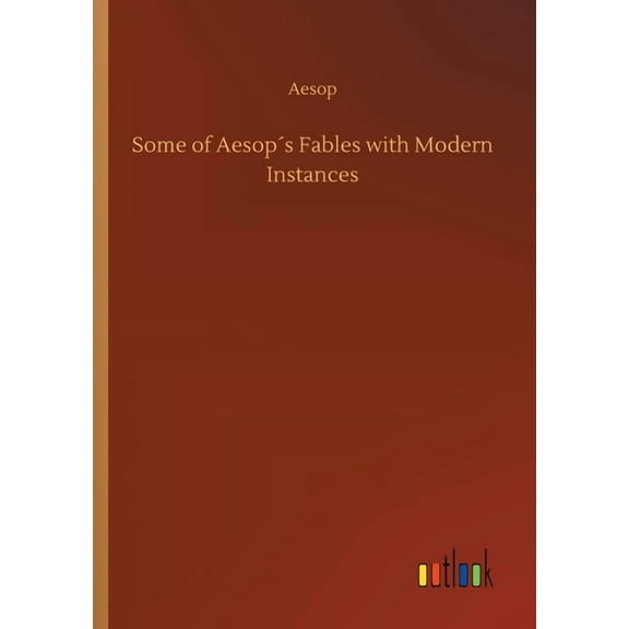 Some of Aesop´s Fables with Modern Instances (Paperback)