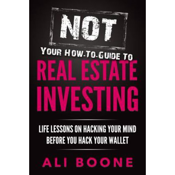 Pre-Owned NOT Your How-To Guide to Real Estate Investing: Life Lessons on Hacking Your Mind Before You Hack Your Wallet (Paperback) 0578556391 9780578556390