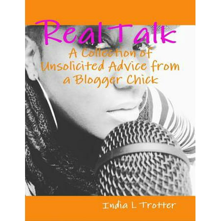 Real Talk: A Collection of Unsolicited Advice from a Blogger Chick -