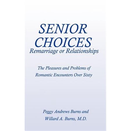 Pre-Owned Senior Choices: Remarriage or Relationships: The Pleasures and Problems of Romantic Encounters Over Sixty (Paperback) 1588200035 9781588200037