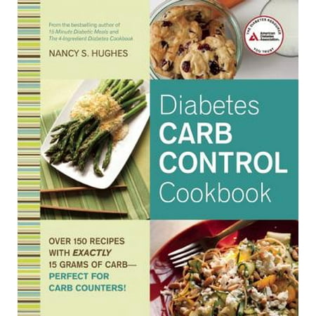 Diabetes Carb Control Cookbook : Over 150 Recipes with Exactly 15 Grams of Carb A- Perfect for Carb (Best Over The Counter Bladder Control Medication)