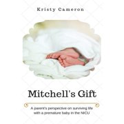 Mitchell's Gift - A parent's perspective on surviving life... with a premature baby in the NICU. [Paperback - Used]