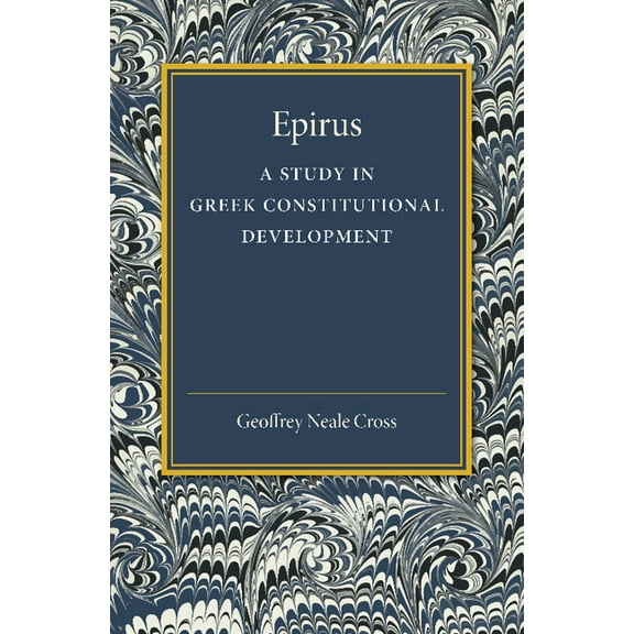 Epirus: A Study in Greek Constitutional Development, (Paperback)