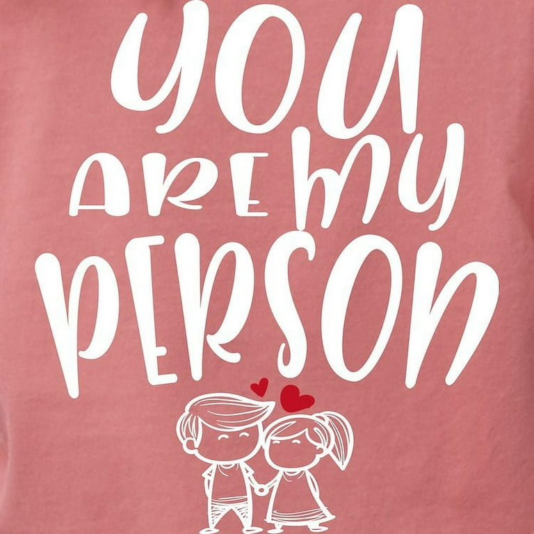Lovely You're My Person T-Shirt Lovely You're My Person T-Shirt