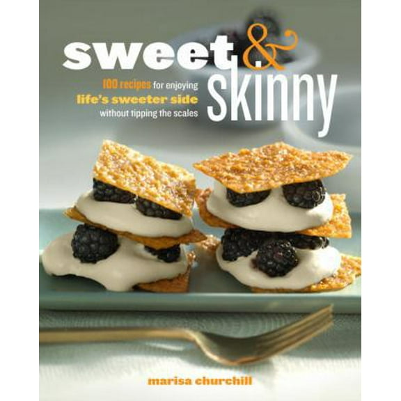 Pre-Owned Sweet & Skinny: 100 Recipes for Enjoying Life's Sweeter Side Without Tipping the Scales (Paperback) 0307719200 9780307719201