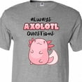 thumbnail image 4 of Inktastic Always Axolotl Questions Cute Curious Axolotl T-Shirt, 4 of 5