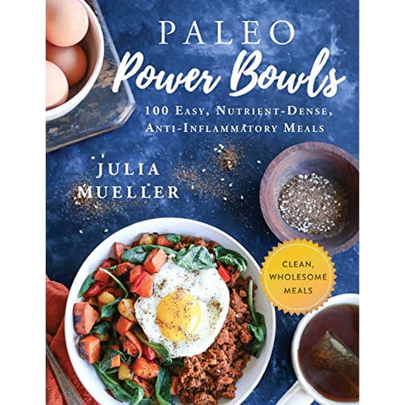 Pre-Owned Paleo Power Bowls: 100 Easy, Nutrient-Dense, Anti-Inflammatory Meals (Hardcover) 151073578X 9781510735781