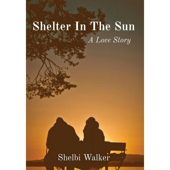 Shelter In The Sun: A Love Story, (Hardcover)