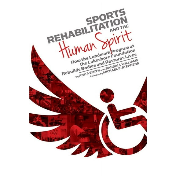 Sports Rehabilitation and the Human Spirit: How the Landmark Program at the Lakeshore Foundation Rebuilds Bodies and Res, (Paperback)