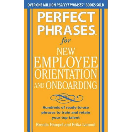 Perfect Phrases for New Employee Orientation and Onboarding: Hundreds of ready-to-use phrases to train and retain your top talent (EBOOK) -
