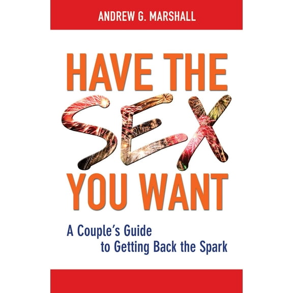 Have the Sex You Want : A Couple's Guide to Getting Back the Spark (Paperback)