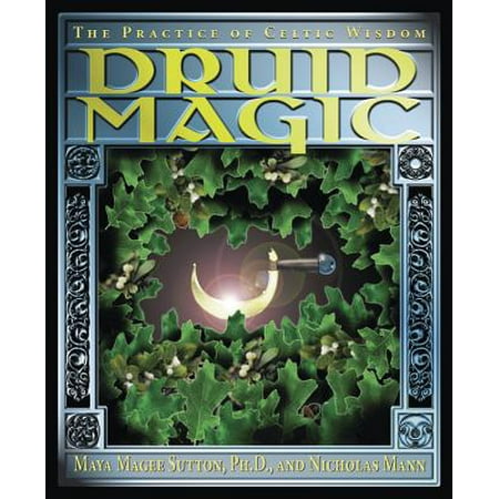Druid Magic : The Practice of Celtic Wisdom