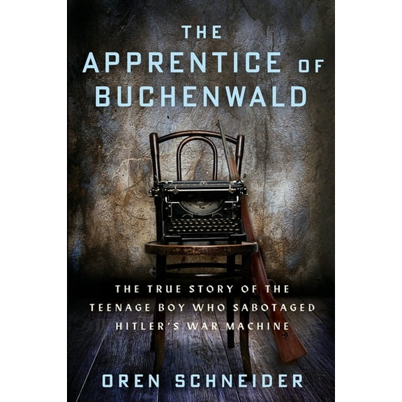Holocaust Survivor True Stories The Apprentice of Buchenwald: The True Story of the Teenage Boy Who Sabotaged Hitler's War Machine, (Paperback)